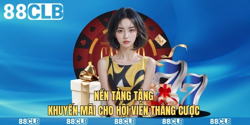 Nền tảng tặng khuyến mãi cho hội viên thắng cược 