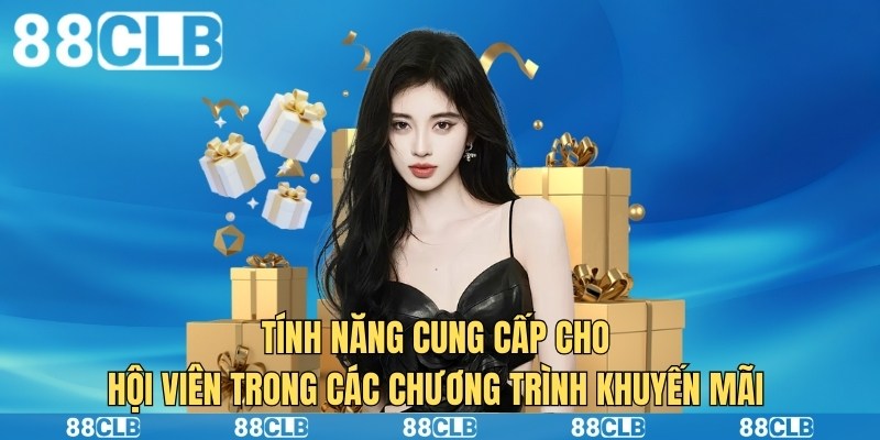 Tính năng cung cấp cho hội viên trong các chương trình khuyến mãi 