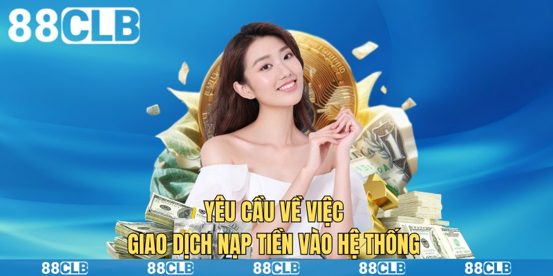 Yêu cầu về việc giao dịch nạp tiền vào hệ thống 